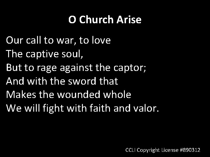 O Church Arise Our call to war, to love The captive soul, But to