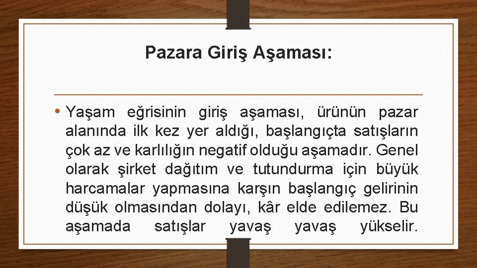 Pazara Giriş Aşaması: • Yaşam eğrisinin giriş aşaması, ürünün pazar alanında ilk kez yer