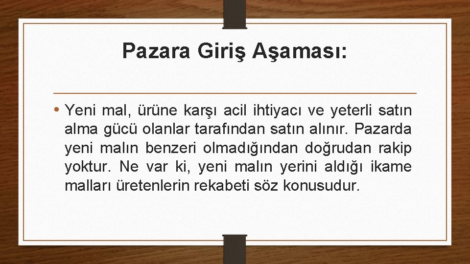 Pazara Giriş Aşaması: • Yeni mal, ürüne karşı acil ihtiyacı ve yeterli satın alma