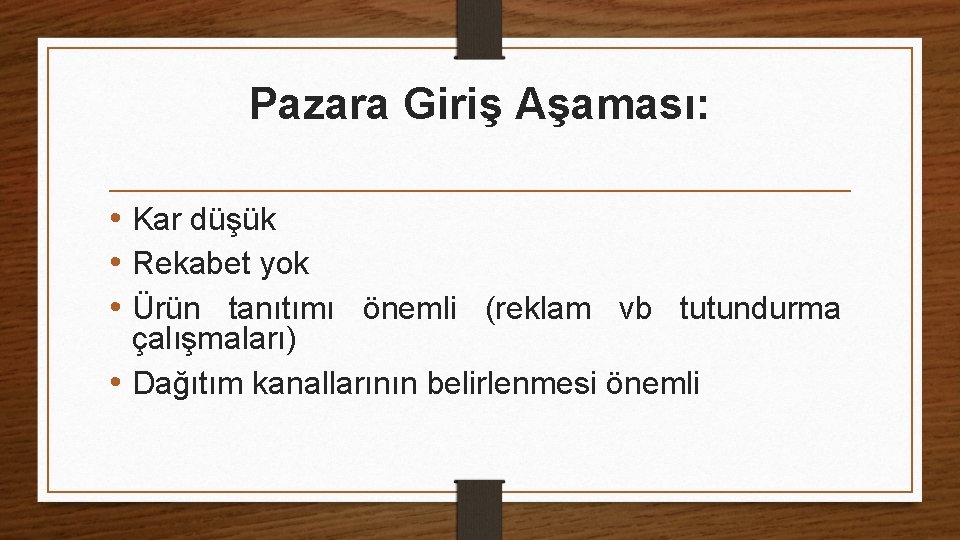 Pazara Giriş Aşaması: • Kar düşük • Rekabet yok • Ürün tanıtımı önemli (reklam