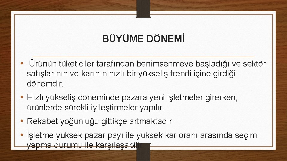 BÜYÜME DÖNEMİ • Ürünün tüketiciler tarafından benimsenmeye başladığı ve sektör satışlarının ve karının hızlı