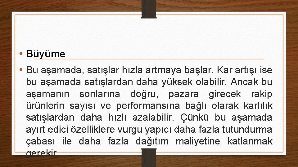  • Büyüme • Bu aşamada, satışlar hızla artmaya başlar. Kar artışı ise bu