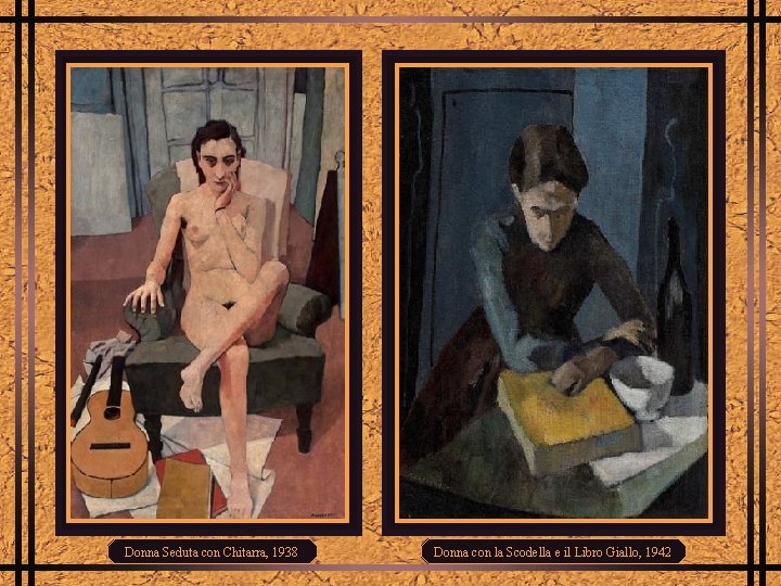 Donna Seduta con Chitarra, 1938 Donna con la Scodella e il Libro Giallo, 1942