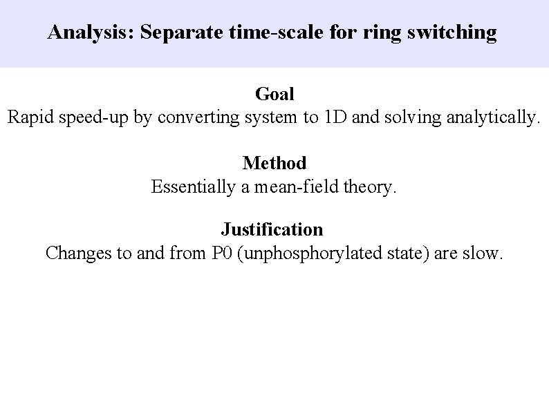 Analysis: Separate time-scale for ring switching Goal Rapid speed-up by converting system to 1