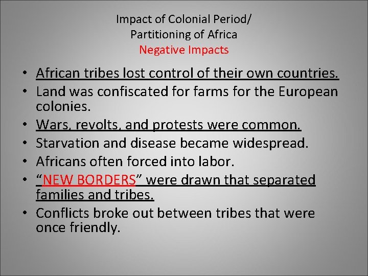 Impact of Colonial Period/ Partitioning of Africa Negative Impacts • African tribes lost control