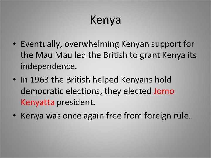 Kenya • Eventually, overwhelming Kenyan support for the Mau led the British to grant