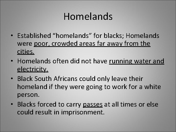 Homelands • Established “homelands” for blacks; Homelands were poor, crowded areas far away from