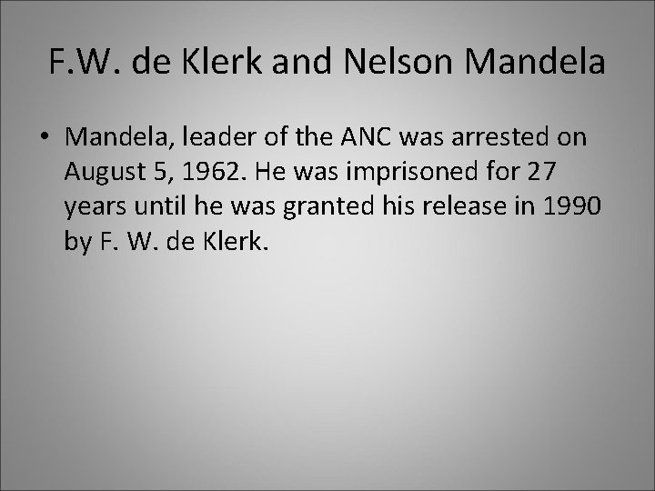 F. W. de Klerk and Nelson Mandela • Mandela, leader of the ANC was