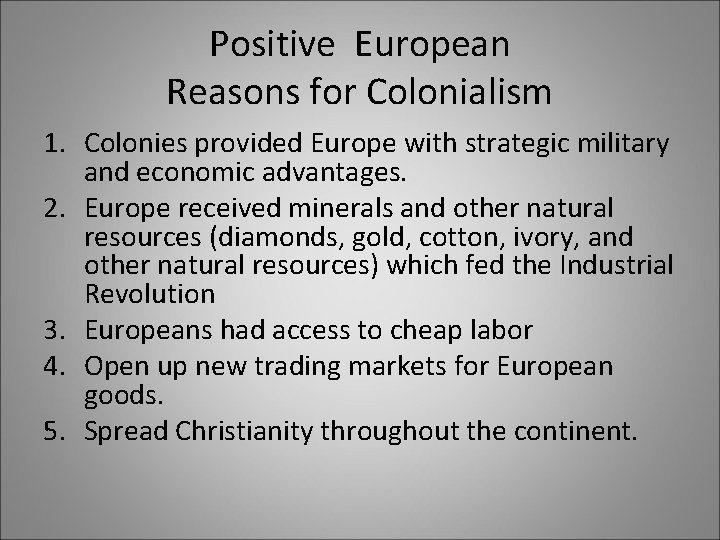 Positive European Reasons for Colonialism 1. Colonies provided Europe with strategic military and economic