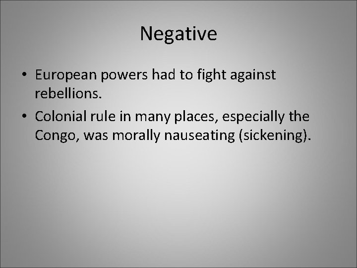 Negative • European powers had to fight against rebellions. • Colonial rule in many