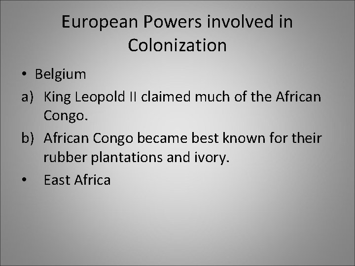 European Powers involved in Colonization • Belgium a) King Leopold II claimed much of
