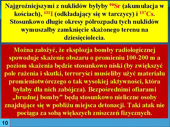 Najgroźniejszymi z nuklidów byłyby 90 Sr (akumulacja w kościach), 131 I (odkładający się w