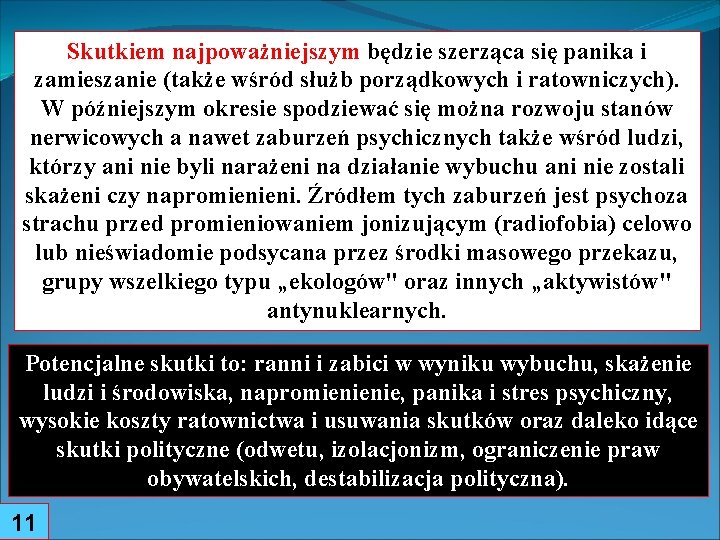 Skutkiem najpoważniejszym będzie szerząca się panika i zamieszanie (także wśród służb porządkowych i ratowniczych).