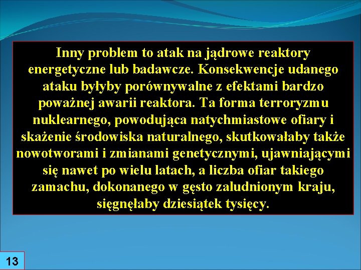 Inny problem to atak na jądrowe reaktory energetyczne lub badawcze. Konsekwencje udanego ataku byłyby