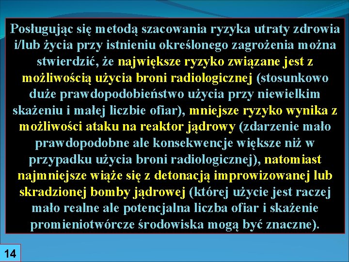 Posługując się metodą szacowania ryzyka utraty zdrowia i/lub życia przy istnieniu określonego zagrożenia można