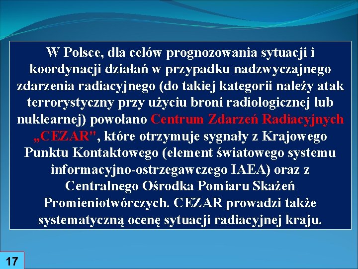 W Polsce, dla celów prognozowania sytuacji i koordynacji działań w przypadku nadzwyczajnego zdarzenia radiacyjnego