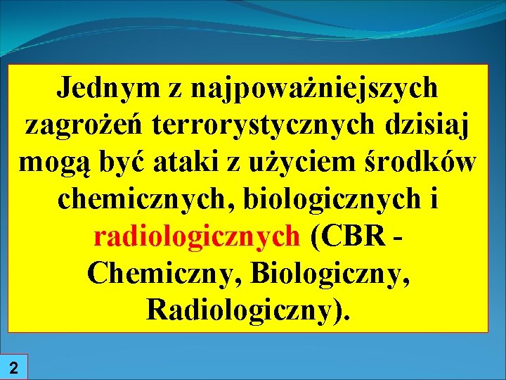 Jednym z najpoważniejszych zagrożeń terrorystycznych dzisiaj mogą być ataki z użyciem środków chemicznych, biologicznych