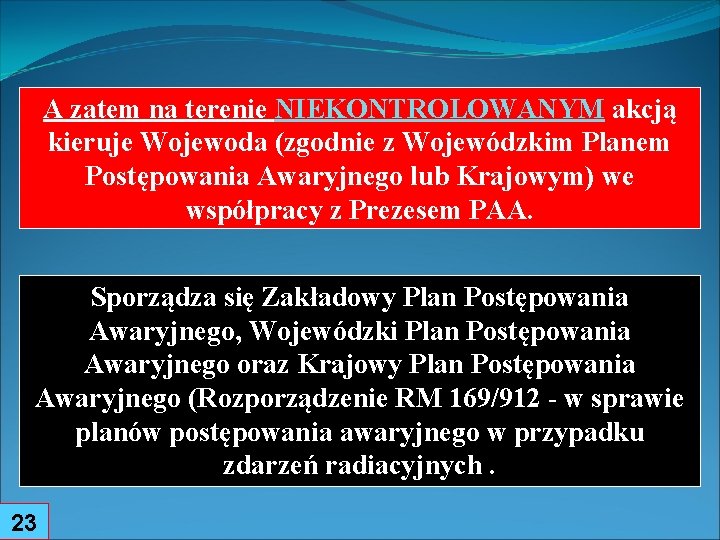 A zatem na terenie NIEKONTROLOWANYM akcją kieruje Wojewoda (zgodnie z Wojewódzkim Planem Postępowania Awaryjnego