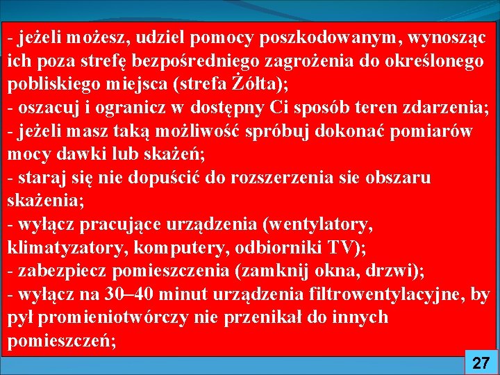 - jeżeli możesz, udziel pomocy poszkodowanym, wynosząc ich poza strefę bezpośredniego zagrożenia do określonego