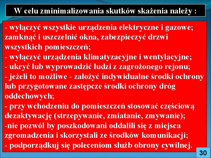 W celu zminimalizowania skutków skażenia należy : - wyłączyć wszystkie urządzenia elektryczne i gazowe;