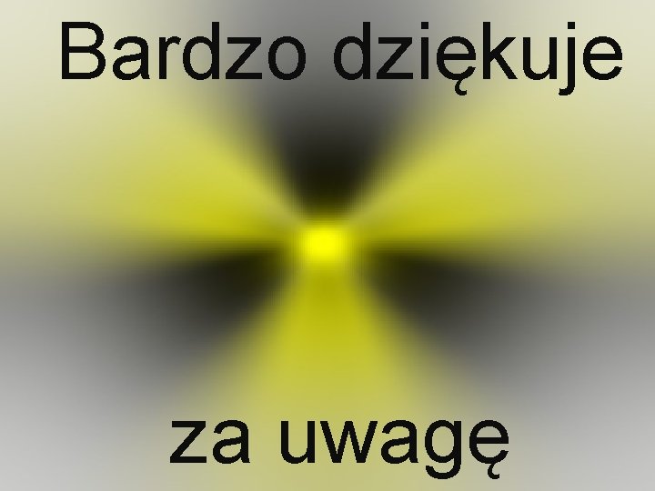 Bardzo dziękuje za uwagę 