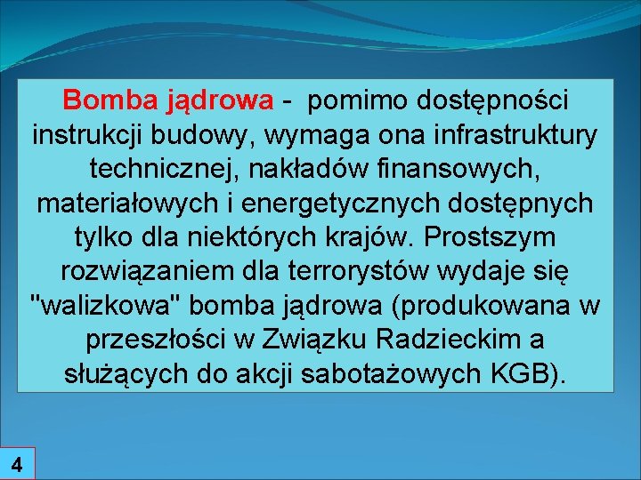 Bomba jądrowa - pomimo dostępności instrukcji budowy, wymaga ona infrastruktury technicznej, nakładów finansowych, materiałowych