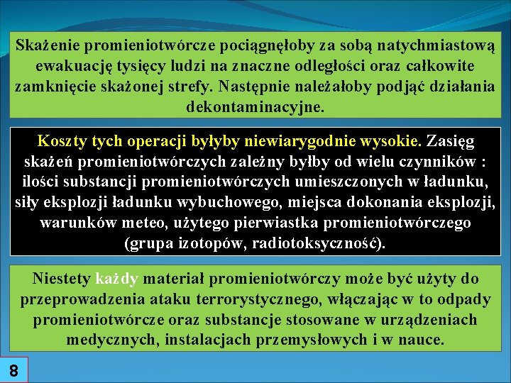 Skażenie promieniotwórcze pociągnęłoby za sobą natychmiastową ewakuację tysięcy ludzi na znaczne odległości oraz całkowite