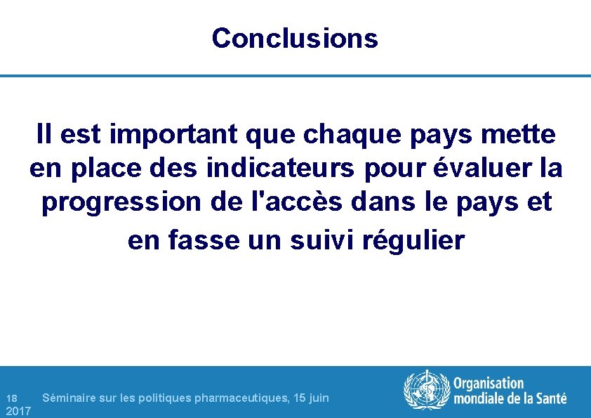 Conclusions Il est important que chaque pays mette en place des indicateurs pour évaluer