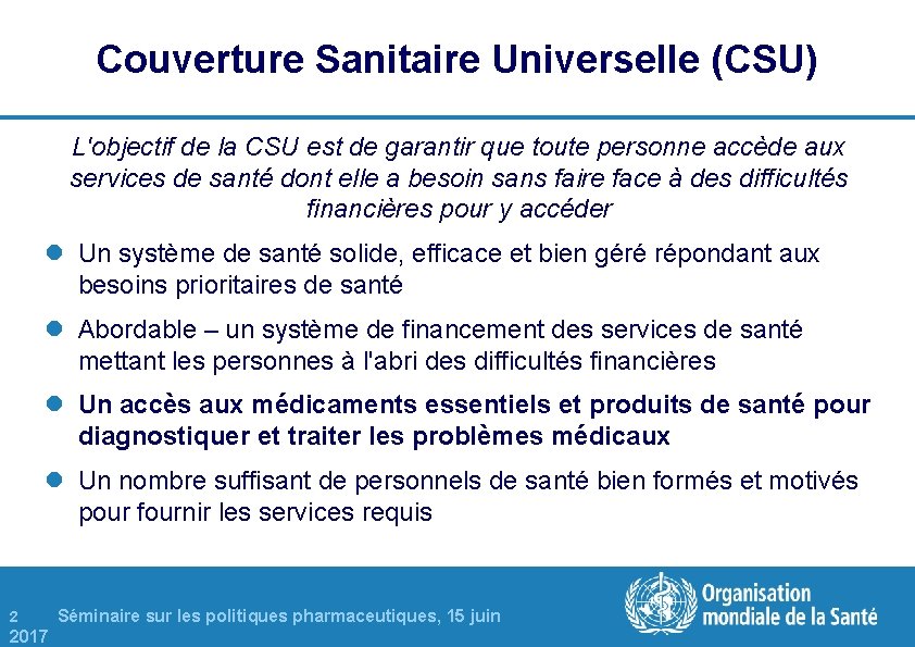 Couverture Sanitaire Universelle (CSU) L'objectif de la CSU est de garantir que toute personne