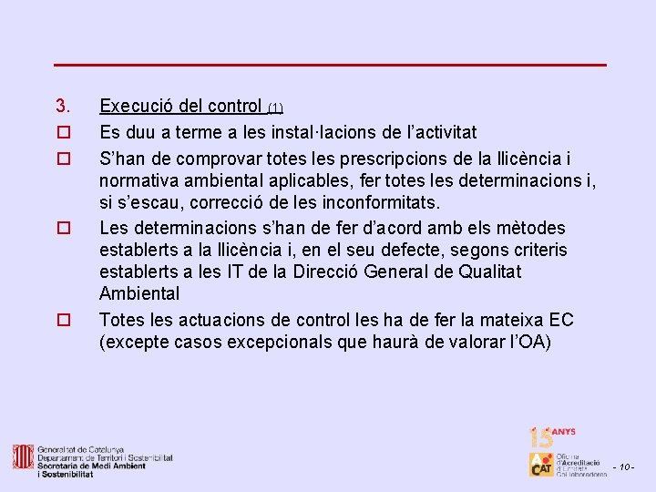 3. o o Execució del control (1) Es duu a terme a les instal·lacions