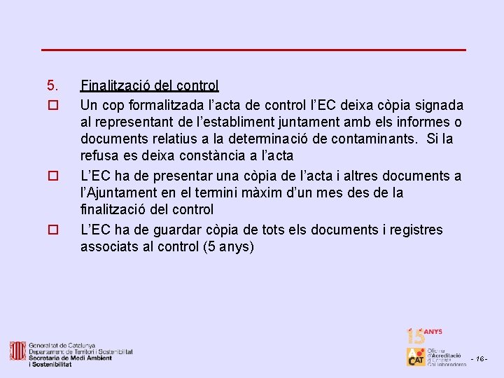 5. o o o Finalització del control Un cop formalitzada l’acta de control l’EC