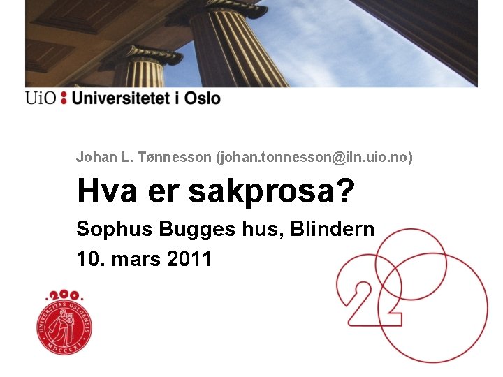 Johan L. Tønnesson (johan. tonnesson@iln. uio. no) Hva er sakprosa? Sophus Bugges hus, Blindern