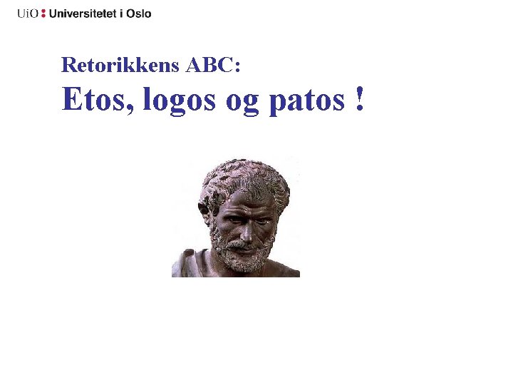 Retorikkens ABC: Etos, logos og patos ! 