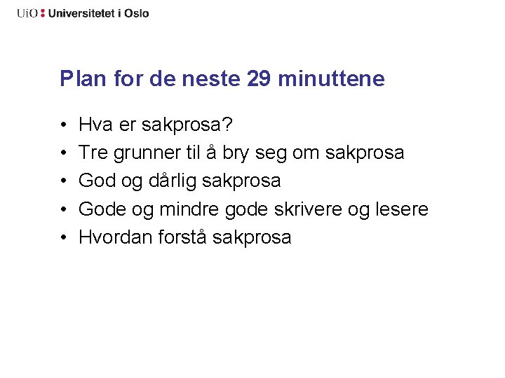 Plan for de neste 29 minuttene • • • Hva er sakprosa? Tre grunner