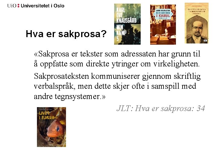 Hva er sakprosa? «Sakprosa er tekster som adressaten har grunn til å oppfatte som
