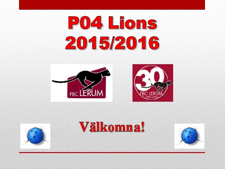 P 04 Lions 2015/2016 Välkomna! 