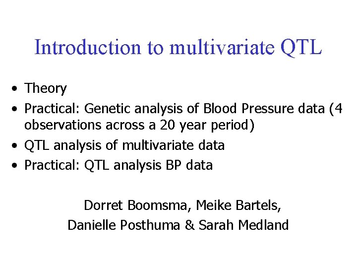 Introduction to multivariate QTL • Theory • Practical: Genetic analysis of Blood Pressure data