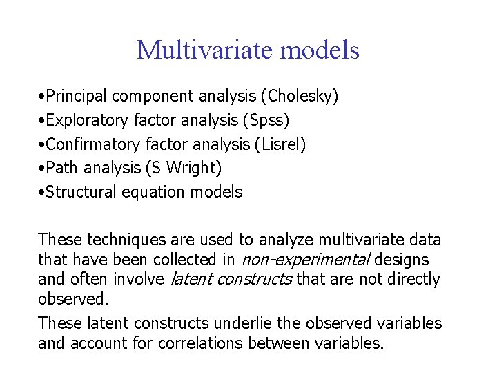 Multivariate models • Principal component analysis (Cholesky) • Exploratory factor analysis (Spss) • Confirmatory