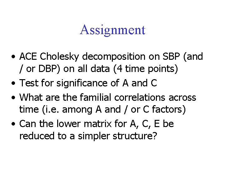 Assignment • ACE Cholesky decomposition on SBP (and / or DBP) on all data