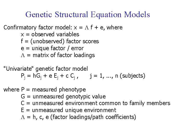 Genetic Structural Equation Models Confirmatory factor model: x = f + e, where x