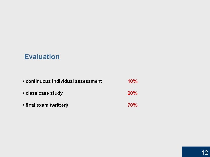 Evaluation • continuous individual assessment 10% • class case study 20% • final exam