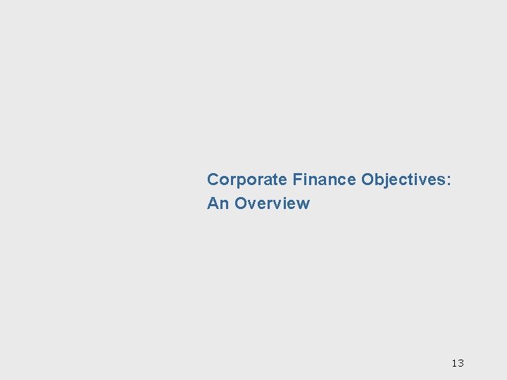 Corporate Finance Objectives: An Overview 13 