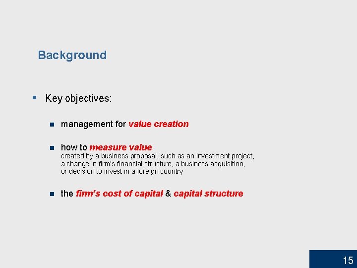 Background § Key objectives: n management for value creation n how to measure value