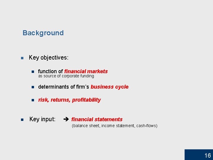 Background n n Key objectives: n function of financial markets n determinants of firm’s