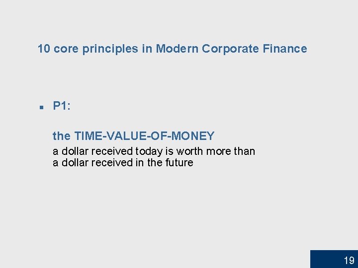 10 core principles in Modern Corporate Finance n P 1: the TIME-VALUE-OF-MONEY a dollar