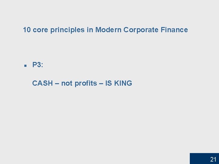 10 core principles in Modern Corporate Finance n P 3: CASH – not profits