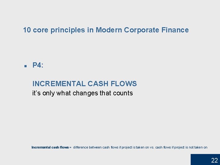 10 core principles in Modern Corporate Finance n P 4: INCREMENTAL CASH FLOWS it’s