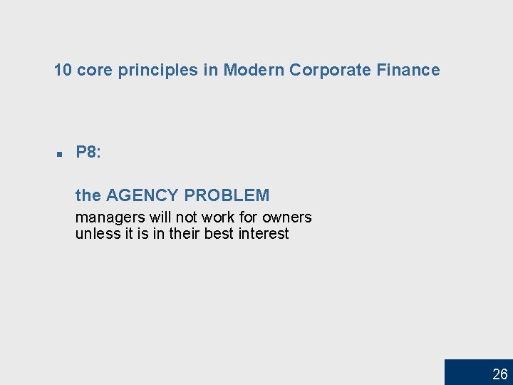 10 core principles in Modern Corporate Finance n P 8: the AGENCY PROBLEM managers