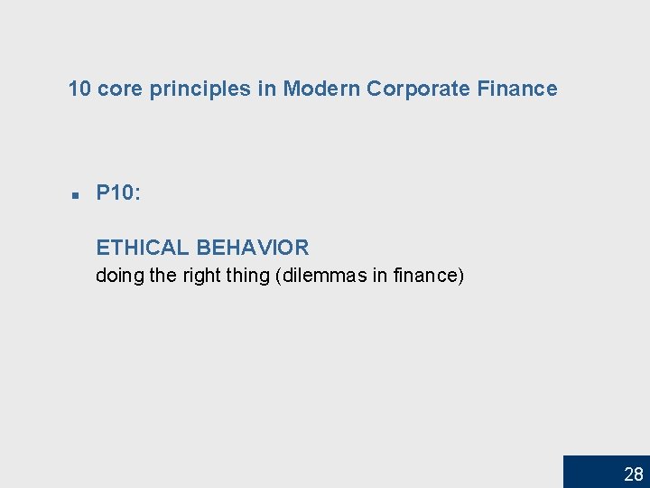 10 core principles in Modern Corporate Finance n P 10: ETHICAL BEHAVIOR doing the