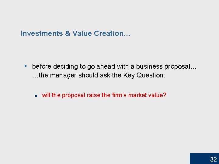 Investments & Value Creation… § before deciding to go ahead with a business proposal…